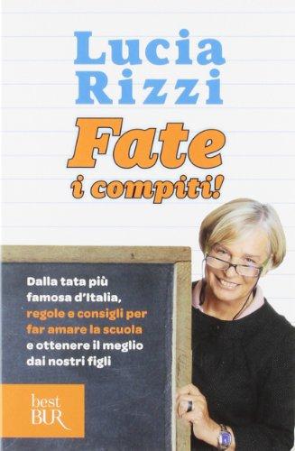 Fate i compiti! Dalla tata più famosa d'Italia, regole e consigli per far amare la scuola e ottenere il meglio dai nostri figli