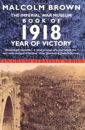 Imperial War Museum Book of 1918: Year of Victory (Pan Grand Strategy)