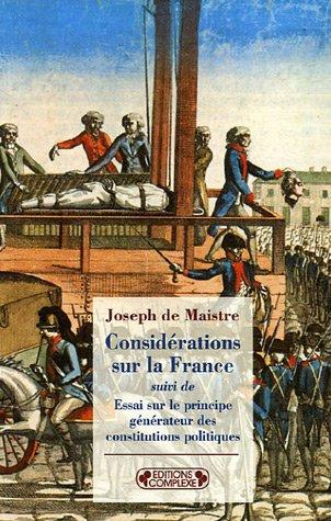 Considérations sur la France. Essai sur le principe générateur des Constitutions politiques