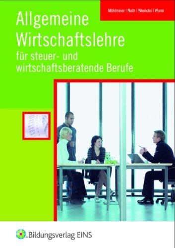 Allgemeine Wirtschaftslehre für steuer- und wirtschaftsberatende Berufe. (Lehr-/Fachbuch) (Lernmaterialien)