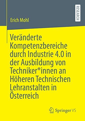 Veränderte Kompetenzbereiche durch Industrie 4.0 in der Ausbildung von Techniker*innen an Höheren Technischen Lehranstalten in Österreich