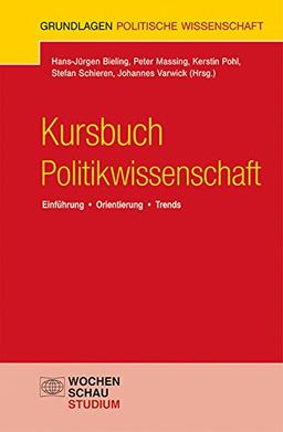 Kursbuch Politikwissenschaft: Einführung, Orientierung, Trends (Grundlagen Politische Wissenschaft)