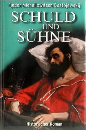 Schuld und Sühne. Roman in sechs Teilen mit einem Epilog