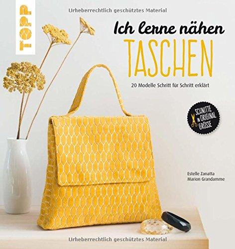 Ich lerne nähen: Taschen: 20 Modelle Schritt für Schritt erklärt. Mit großem Schnittmusterbogen. Schnitte in Originalgröße