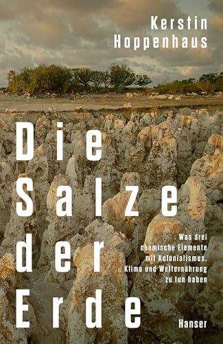 Die Salze der Erde: Was drei chemische Elemente mit Kolonialismus, Klima und Welternährung zu tun haben