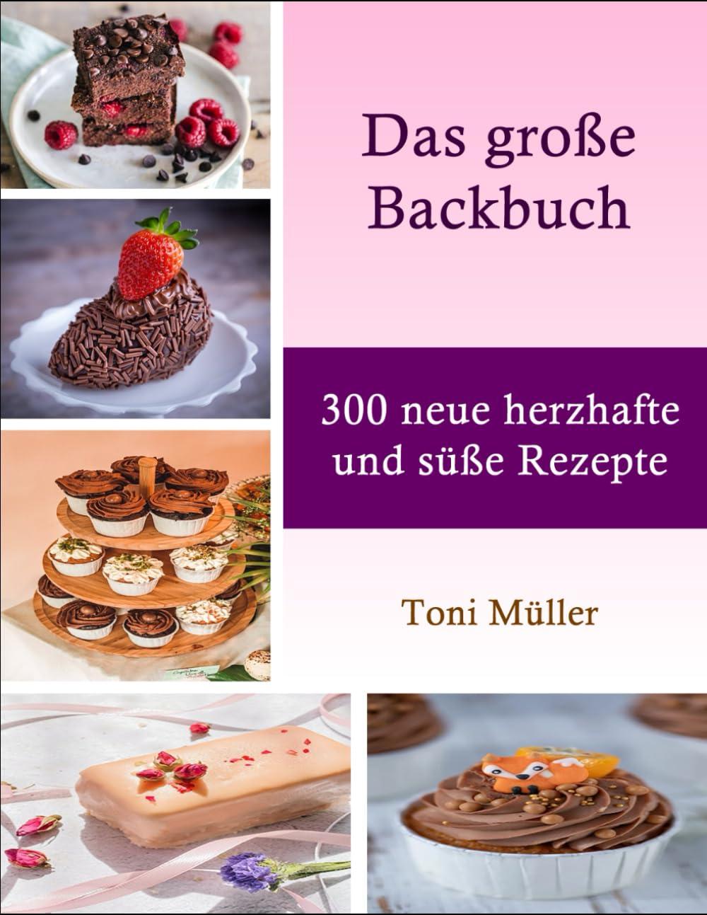 Das große Backbuch: 300 neue herzhafte und süße Rezepte