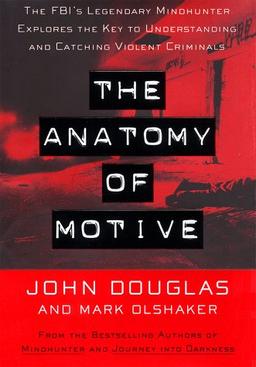 The Anatomy of Motive: The FBI's Legendary Mindhunter Explores the Key to Understanding and Catching Violent Criminals (Lisa Drew Books)