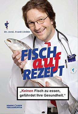 Fisch auf Rezept - KEINEN Fisch zu essen, gefährdet Ihre Gesundheit.