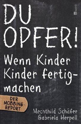 Du Opfer!: Wenn Kinder Kinder fertigmachen