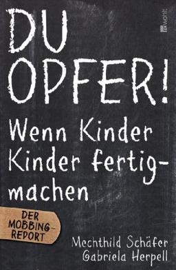 Du Opfer!: Wenn Kinder Kinder fertigmachen