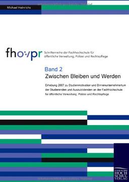 Zwischen Bleiben und Werden: Erhebung 2007 zu Studienmotivation und Binnenunternehmertum der Studierenden und Auszubildenden an der Fachhochschule für öffentliche Verwaltung, Polizei und Rechtspflege