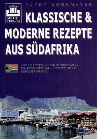 Klassische & moderne Rezepte aus Südafrika: Über 230 Rezepte aus den Provinzen am Kap der Guten Hoffnung - viele erstmals in deutscher Sprache. Mit ausführlichem Register