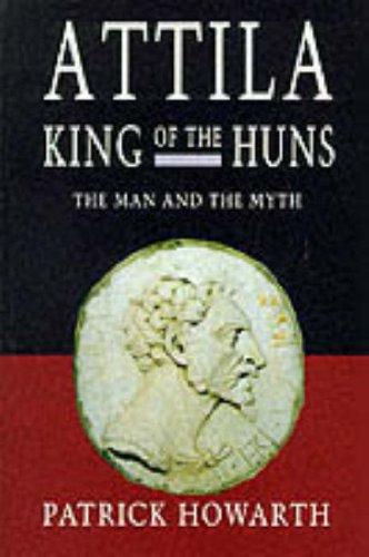 Attila, King of the Huns: The Man & the Myth: The Man and the Myth (Biography & Memoirs)