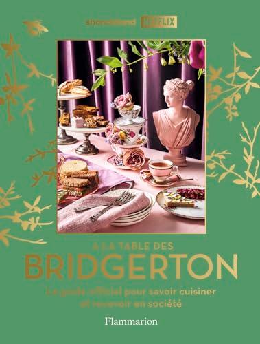 A la table des Bridgerton : le guide officiel pour savoir cuisiner et recevoir en société