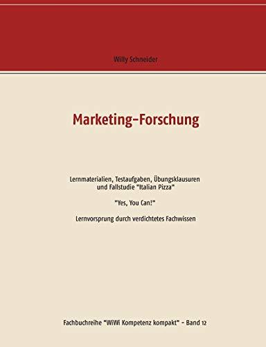 Marketing-Forschung - Lernmaterialien, Testaufgaben, Übungsklausuren und Fallstudie "Italian Pizza": "Yes, You Can!" Lernvorsprung durch verdichtetes ... (Fachbuchreihe "WiWi Kompetenz kompakt")