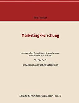 Marketing-Forschung - Lernmaterialien, Testaufgaben, Übungsklausuren und Fallstudie "Italian Pizza": "Yes, You Can!" Lernvorsprung durch verdichtetes ... (Fachbuchreihe "WiWi Kompetenz kompakt")