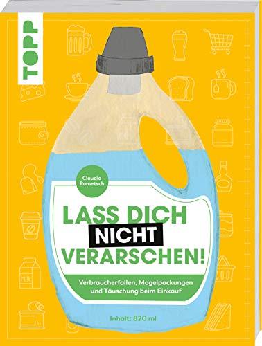 Lass dich nicht verarschen!: Verbraucherfallen, Mogelpackungen und Täuschung im Supermarkt