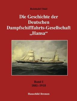 Die Geschichte der Deutschen Dampfschifffahrt-Gesellschaft "Hansa": Band 1: 1881-1918