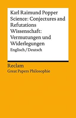 Science: Conjectures and Refutations / Wissenschaft: Vermutungen und Widerlegungen: Englisch/Deutsch. [Great Papers Philosophie] (Reclams Universal-Bibliothek)