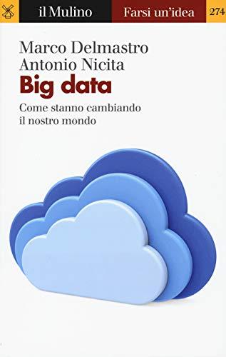 Big data. Come stanno cambiando il nostro mondo (Farsi un'idea, Band 274)