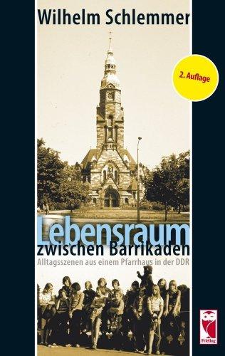 Lebensraum zwischen Barrikaden: Alltagsszenen aus einem Pfarrhaus in der DDR