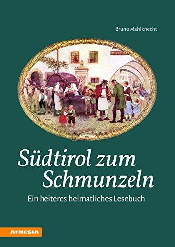 Südtirol zum Schmunzeln: Ein heiteres heimatliches Lesebuch