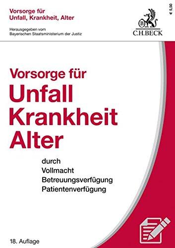 Vorsorge für Unfall, Krankheit, Alter: durch Vollmacht, Betreuungsverfügung, Patientenverfügung