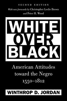 White Over Black: American Attitudes toward the Negro, 1550-1812 (Published for the Omohundro Institute of Early American History and Culture, ... Omohundro Institute of Early American Histo)