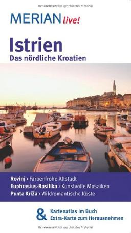 Istrien Das nördliche Kroatien: Mit Kartenatlas im Buch und Extra-Karte zum Herausnehmen: Rovinj: Farbenfohe Altstadt. Euphrasius-Basilika: Kunstvolle ... Kriza: Wildromantische Küste (MERIAN live)