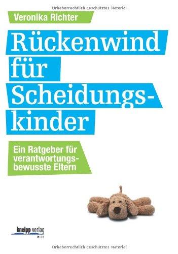 Rückenwind für Scheidungskinder: Ein Ratgeber für verantwortungsbewusste Eltern