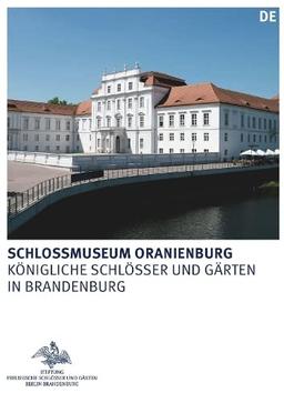 Schlossmuseum Oranienburg (Königliche Schlösser in Berlin, Potsdam und Brandenburg)