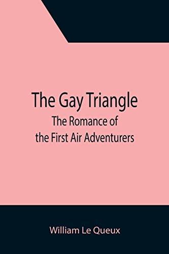 The Gay Triangle: The Romance of the First Air Adventurers