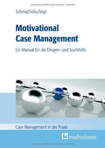 Motivational Case Management: Ein Manual für die Suchthilfe (Case Management in der Praxis)