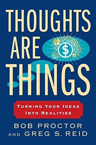 Thoughts Are Things: Turning Your Ideas Into Realities (Think and Grow Rich)