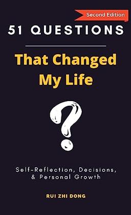 51 Questions That Changed My Life: Self-Reflection, Decisions, & Personal Growth