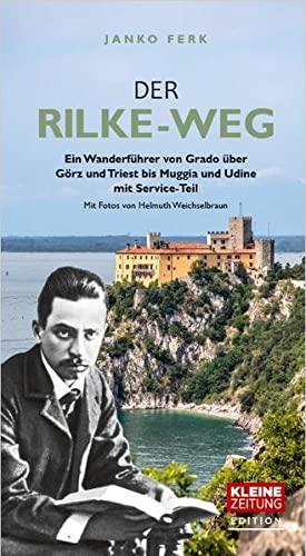 Der Rilke-Weg: Ein Wanderführer von Grado über Görz und Triest bis Muggia und Udine