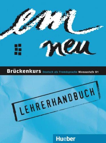 em neu. Ausgabe in drei Bänden. Deutsch als Fremdsprache / em neu Brückenkurs: Deutsch als Fremdsprache - Niveaustufe B1 / Lehrerhandbuch