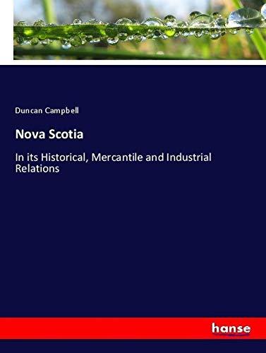 Nova Scotia: In its Historical, Mercantile and Industrial Relations