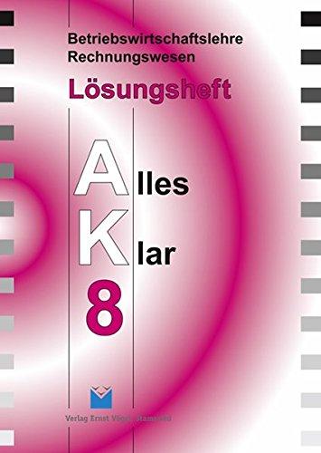 Betriebswirtschaftslehre /Rechnungswesen Alles Klar 8. Für die 8. Jahrgangsstufe an sechsstufigen Realschulen: Betriebswirtschaftslehre ... Alles Klar 8. Für die 8....: Lösungsheft