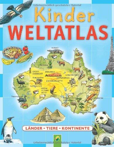 Kinder Weltatlas: Länder - Tiere - Kontinente