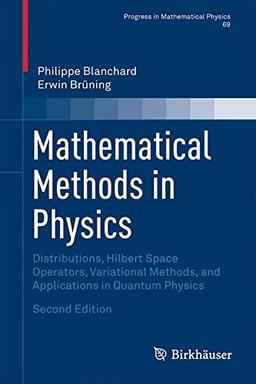 Mathematical Methods in Physics: Distributions, Hilbert Space Operators, Variational Methods, and Applications in Quantum Physics (Progress in Mathematical Physics)