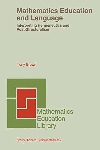 Mathematics Education and Language: Interpreting Hermeneutics and Post-Structuralism (Mathematics Education Library) (Mathematics Education Library, 20, Band 20)