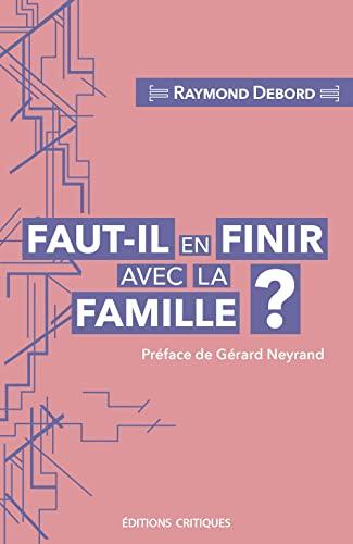 Faut-il en finir avec la famille ? : entre carcan normatif et lieu de résistance au libéralisme