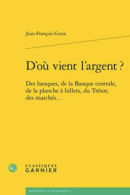 D'où vient l'argent ? : des banques, de la Banque centrale, de la planche à billets, du Trésor, des marchés...