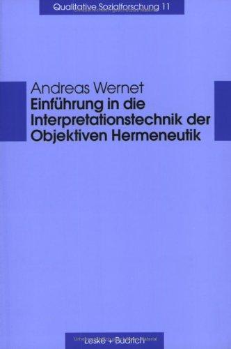 Einführung in die Interpretationstechnik der Objektiven Hermeneutik (Qualitative Sozialforschung)