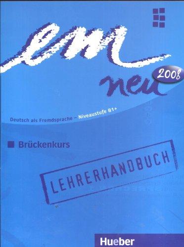 em neu 2008 Brückenkurs: Deutsch als Fremdsprache / Lehrerhandbuch: Deutsch als Fremdsprache Niveaustufe B1. Ein Lehrwerk im Baukastensystem