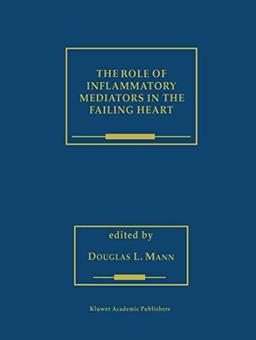 The Role of Inflammatory Mediators in the Failing Heart (Developments in Cardiovascular Medicine, 236, Band 236)