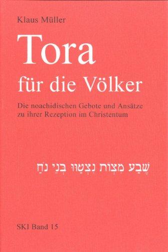 Tora für die Völker: Die noachidischen Gebote und Ansätze zu ihrer Rezeption im Christentum