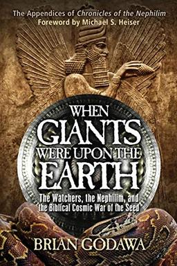 When Giants Were Upon the Earth: The Watchers, The Nephilim, and the Cosmic War of the Seed