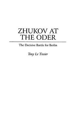 Zhukov At the Oder: The Decisive Battle for Berlin